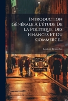 Introduction Generale A L'Etude de La Politique, Des Finances Et Du Commerce... 1272964248 Book Cover