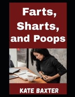 Farts, Sharts, and Poops: The Ultimate Guide To Classifying Gassy Mishaps, Bathroom Blasts, and the Art of Letting It Rip Without Losing Your Friends (or Your Dignity) (Stinkology) B0FDKW142H Book Cover