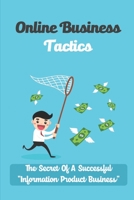 Online Business Tactics: The Secret Of A Successful "Information Product Business": Create Income For Yourself B09CRTXM4P Book Cover