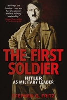 The First Soldier: Hitler as Military Leader 0300205988 Book Cover