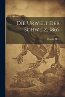 Die Urwelt Der Schweiz, 1865 1279034459 Book Cover