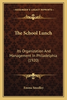 The School Lunch: Its Organization And Management In Philadelphia 1016610149 Book Cover