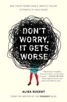 Don't Worry, It Gets Worse: One Twentysomething's (Mostly Failed) Attempts at Adulthood 0452298180 Book Cover