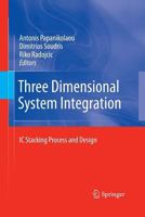 Three Dimensional System Integration: IC Stacking Process and Design 1441909613 Book Cover