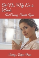 Oh No, My Ex is Back:: and Causing Trouble Again 1481834673 Book Cover
