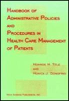 Handbook of Administrative Policies and Procedures in Health Care Management of Patients 1560722266 Book Cover