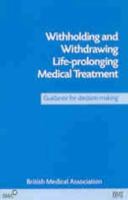 Withholding and Withdrawing Life-prolonging Medical Treatment: Guidance for Decision-making 0727914561 Book Cover