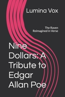 Nine Dollars: A Tribute to Edgar Allan Poe: The Raven Reimagined in Verse B0FK33M9XZ Book Cover