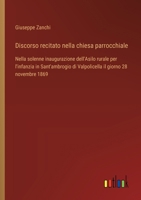 Discorso recitato nella chiesa parrocchiale: Nella solenne inaugurazione dell'Asilo rurale per l'infanzia in Sant'ambrogio di Valpolicella il giorno 28 novembre 1869 (Italian Edition) 3385083842 Book Cover