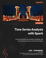 Time Series Analysis with Spark: A practical guide to processing, modeling, and forecasting time series with Apache Spark 1803232250 Book Cover