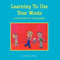 Learning To Use Your Words: a little book for little people 1477539832 Book Cover