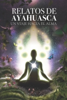 Relatos de Ayahuasca: Un Viaje Hacia el Alma (Spanish Edition) B0DS2WXGBX Book Cover