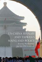 Us-China Rivalry and Taiwan's Mainland Policy: Security, Nationalism, and the 1992 Consensus 3319475983 Book Cover