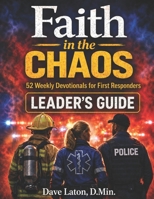 Faith in the Chaos: 52 Weekly Devotionals for First Responders Leader's Guide B0H14KGZ44 Book Cover