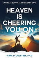 Heaven Is Cheering You on: Spiritual Survival in the Last Days 1462147453 Book Cover