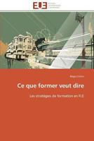 Ce Que Former Veut Dire 3841780822 Book Cover