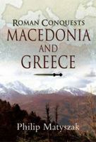Roman Conquests: Macedonia And Greece 1526726785 Book Cover