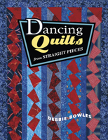 Dancing Quilts from Straight Pieces 1574328182 Book Cover