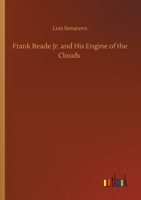 Frank Reade, Jr. And His Engine of the Clouds or Chased Around the World in the Sky 1974163636 Book Cover