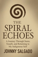 The Spiral Echoes: A Journey Back to My Tonalli B0G3P1ZQYV Book Cover