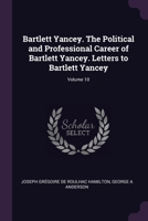 Bartlett Yancey. The political and professional career of Bartlett Yancey. Letters to Bartlett Yancey Volume 10 1378686624 Book Cover
