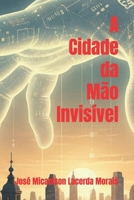 A Cidade da Mão Invisível B0FTG3PK6L Book Cover
