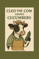 Cleo the Cow Grows Cucumbers (Farmyard Grow-With-Me) B0FHQHKWPP Book Cover