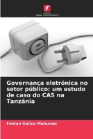 Governança eletrónica no setor público: um estudo de caso do CAS na Tanzânia (Portuguese Edition) 6202467185 Book Cover