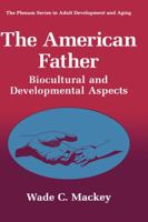The American Father: Biocultural and Developmental Aspects (The Springer Series in Adult Development and Aging) 1489902414 Book Cover