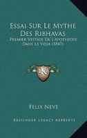 Essai Sur Le Mythe Des Ribhavas: Premier Vestige De L'Apotheose Dans Le Veda (1847) 1120521157 Book Cover