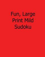 Fun, Large Print Mild Sudoku: Fun, Large Print Sudoku Puzzles 1482543575 Book Cover