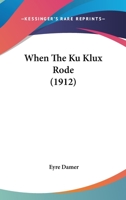 When the Ku Klux Rode 1508816239 Book Cover