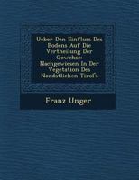 Ueber Den Einfluss Des Bodens Auf Die Vertheilung Der Gew Chse: Nachgewiesen in Der Vegetation Des Nord Stlichen Tirol's 1249764300 Book Cover