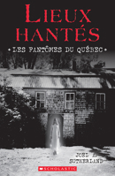 Lieux hantés : Les fantômes du Québec 1443196487 Book Cover