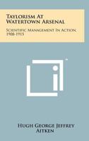 Taylorism At Watertown Arsenal: Scientific Management In Action, 1908-1915 1258191628 Book Cover
