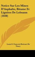 Notice Sur Les Mines D'Asphalte, Bitume Et Lignites De Lobsann (1838) 1160211434 Book Cover