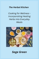 The Herbal Kitchen: Cooking for Wellness - Incorporating Healing Herbs into Everyday Meals 1806351293 Book Cover