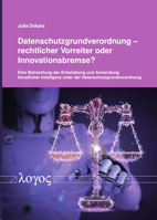 Datenschutzgrundverordnung - Rechtlicher Vorreiter Oder Innovationsbremse?: Eine Betrachtung Der Entwicklung Und Anwendung Kunstlicher Intelligenz Unt 3832552812 Book Cover