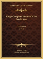 King's Complete History Of The World War: 1914-1918 1164682571 Book Cover