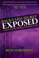 Backyard Secret Exposed: A Journal of my Healing Path Back to Life 0989840212 Book Cover