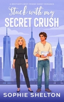 Stuck with my Secret Crush: A Brother's Best Friend Sweet Romance (The Coffee, Chemistry & Connection Series.) B0GXKP722J Book Cover