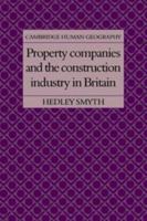 Property Companies and the Construction Industry in Britain (Cambridge Human Geography) 0521105854 Book Cover