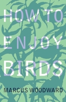 How to Enjoy Birds 1528701607 Book Cover