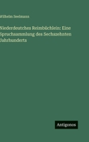 Niederdeutches Reimbüchlein: Eine Spruchsammlung des Sechszehnten Jahrhunderts 3563912351 Book Cover