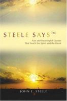 Steele Says: Fun and Meaningful Quotes That Touch the Spirit and the Heart 0595398596 Book Cover