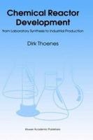 Chemical Reactor Development from Laboratory Synthesis to Industrial Production 0792330277 Book Cover