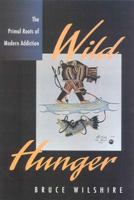 Wild Hunger: The Primal Roots of Modern Addiction 0847689670 Book Cover