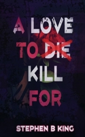 A Love to Die Kill For 1509260390 Book Cover