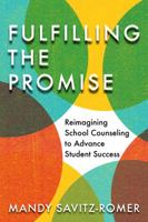 Fulfilling the Promise: Reimagining School Counseling to Advance Student Success 1682533530 Book Cover