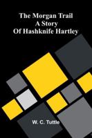 The Morgan Trail: A Story Of Hashknife Hartley 9373053108 Book Cover
